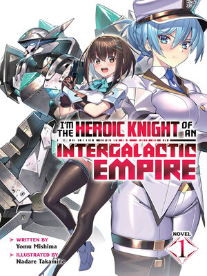 cover image of I'm the Heroic Knight of an Intergalactic Empire!, Volume 1